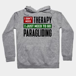 I don't need therapy, I just need to go paragliding Hoodie